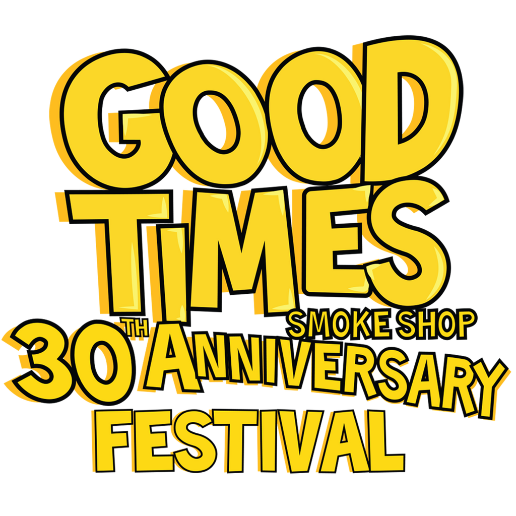 GOOD TIMES SMOKE SHOP ANNIVERSARY